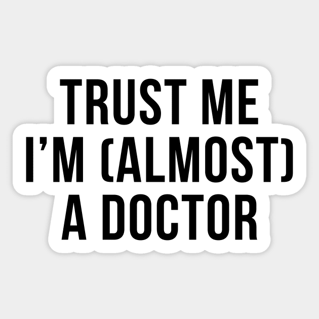 Trust me I'm (almost) a doctor. In black. Sticker by Alvi_Ink